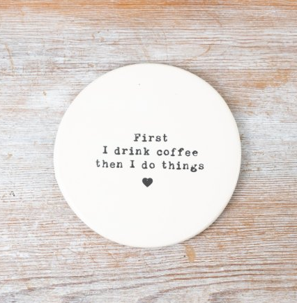 First I drink coffee, porcelain coaster