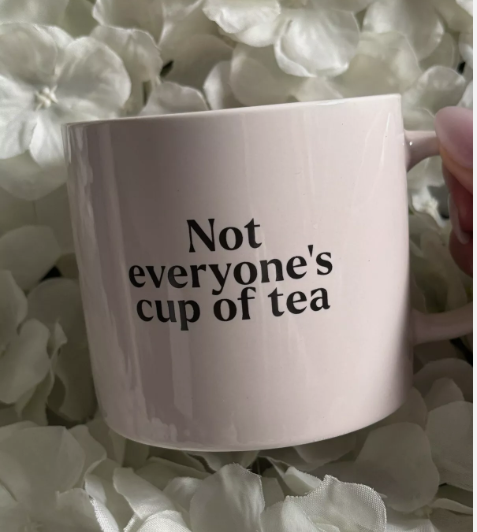 Not everyones cup of tea, mug