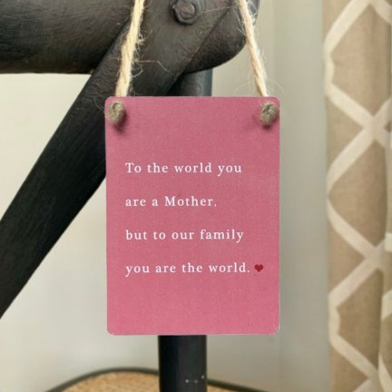 To The World You Are A Mother' Mini Metal Sign